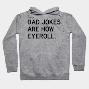 Dad Jokes Are How Eyeroll Hoodie